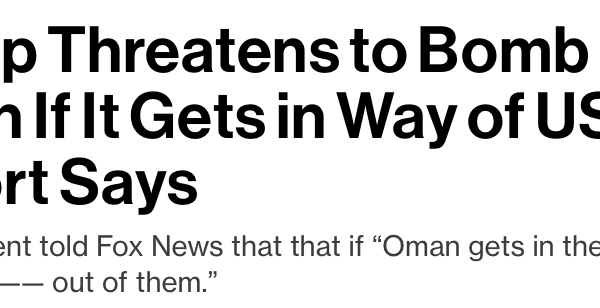 Iran War: Trump Threatens to Bomb Oman as Iran Attacks on Shipping Notch Up, WSJ Reports Planning for Bigger Escalation; Debate Over Covert Transits